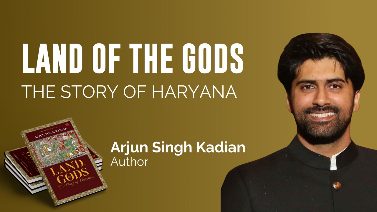 Indica Books Q&A with Arjun Singh Kadian, author of 'Land of the Gods: The Story of Haryana'
